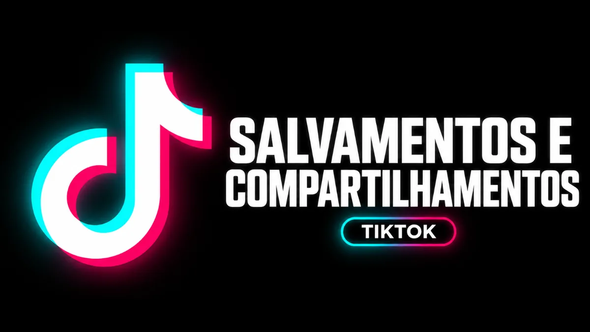 Salvamentos e Compartilhamentos TikTok